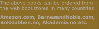 The above books can be ordered from the web bookstores in many countries  Amazon.com, BarnesandNoble.com, Bokklubben.no, Akademia.no etc.